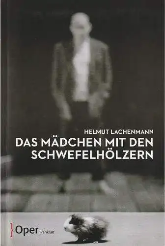 Oper Frankfurt, Bern Loebe, Sylvia Roth, Mareike Wink, Charlotte Hesse, Stephanie Schulze: Programmheft Helmut Lachenmann DAS MÄDCHEN MIT DEN SCHWEFELHÖLZERN Premiere 18. September 2015 Spielzeit 2015 / 16 (18). 