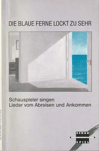 Nationaltheater Mannheim, Arnold Petersen, Hans-Jürgen Drescher, Sabine Leucht, u.a: Programmheft DIE BLAUE FERNE LOCKT Zu SEHR Premiere 5. Juni 1991 Spielzeit 1990 / 91 (18). 