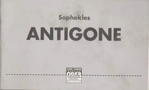 Kleist Theater Frankfurt / Oder, Manfred Weber, Ute Scharfenberg: Programmheft ANTIGONE von Sophokles Premiere 27. März 1999 Spielzeit 1998 / 99 (18). 
