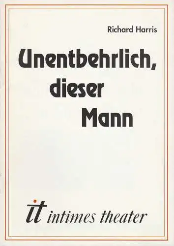it Intimes Theater, Joachim Kerzel, Maria Körber, Georg Tryphon: Programmheft UNENTBEHRLICH, DIESER MANN von Richard Harris Premiere 9. April 1991 Heft 2 / 1991 (18). 