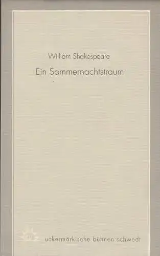 Uckermärkische Bühnen Schwedt, Reinhard Simon, Claudia Lowin, Grit Escher, Rolf Kurth: Programmheft William Shakespeare EIN SOMMERNACHTSTRAUM Spielzeit 1995 / 96 Heft 7 (18). 