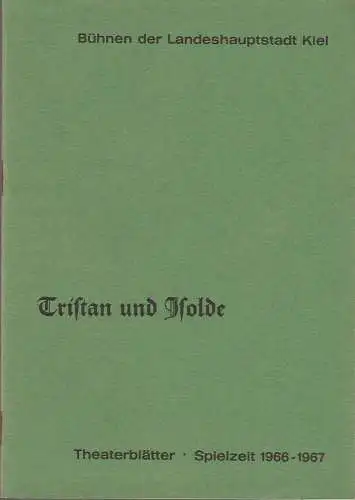 Bühnen der Landeshauptstadt Kiel, Joachim Klaiber, Peter Kleinschmidt, Lutz Liebelt, Peter-Jürgen Gudd: Programmheft Richard Wagner TRISTAN UND ISOLDE  Stadttheater Spielzeit 1966 / 67 (18). 