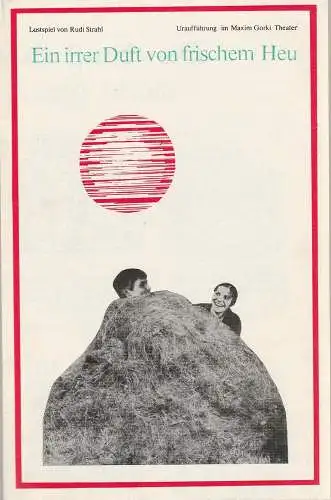 Maxim Gorki Theater, Alfred Hetterle, Werner Knispel, Renate Stinn: Programmheft Uraufführung Rudi Strahl EIN IRRER DUFT VON FRISCHEM HEU Premiere 5. Juli 1975 Spielzeit 1974 / 75 Heft 5 (18). 