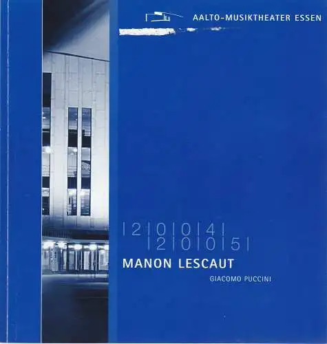 Theater und Philharmonie Essen GmbH, Otmar Herren, Stefan Soltesz, Ina Wragge, Katja Adolf: Programmheft Giacomo Puccini MANON LESCAUT Premiere 5. März 2005 Aalto Musiktheater Essen Spielzeit 2004 / 2005 (18). 
