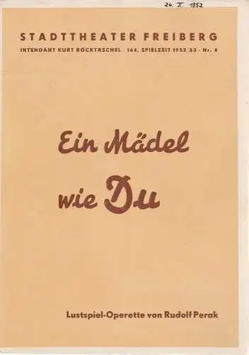 Stadttheater Freiberg, Kurt Rocktäschl, Sid Seltmann, Heinz Lederer: Programmheft Rudolf Perak EIN MÄDEL WIE DU 164. Spielzeit 1952 / 53 Heft 4 (18). 