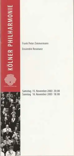 Kölner Philharmonie, KölnMusik GmbH, Albin Hänseroth, Sebastian Loelgen: Programmheft FRANK PETER ZIMMERMANN ENSEMBLE RESONANZ 15. und 16. November 2003 Kölner Philharmonie (18). 