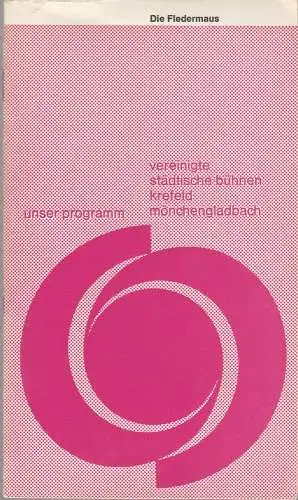 Vereinigte Städtische Bühnen Krefeld -Mönchengladbach, Joachim Fontheim, Burkhard Heinrichsen, Jürgen Fischer, Hans Neuenfels: Programmheft Johann Strauß DIE FLEDERMAUS 19. Januar 1968 Spielzeit 1967 / 68 Heft 15 (18). 