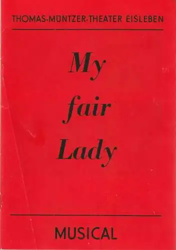 Thomas-Müntzer-Theater Eisleben, Frank Hofmann, Claudia Klaus: Programmheft Frederick Loewe MY FAIR LADY Premiere 26. Dezember 1987 Spielzeit 1987 / 88 (18). 