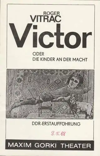 Maxim Gorki Theater, Albert Hetterle, Manfred Möckel, Josephine Keisch, Werner Knispel: Programmheft Roger Vitrac VICTOR oder DIE KINDER AN DER MACHT Premiere 19. + 20. Dezember 1987 Spielzeit 1987 / 88 Heft 2 (18). 