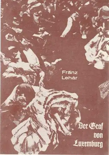 Carl Maria von Weber Theater Bernburg, Wolfgang Rainer, Gertraude Rainer, Katharina Senfftleben: Programmheft Franz Lehar DER GRAF VON LUXEMBURG Premiere 17. Dezember 1981 Spieljahr 1981 (18). 