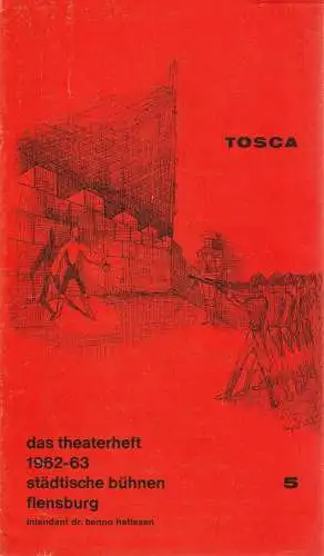 Städtischen Bühnen Flensburg, Benno Hattesen, Werner Eisert, Jürgen Müller: Programmheft Giacomo Puccini TOSCA Das Theaterheft 1962 / 63 Heft 5 (18). 