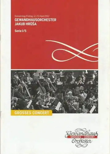Gewandhaus zu Leipzig, Riccardo Chailly, Andreas Schulz, Renate Herklotz: Programmheft GEWANDHAUSORCHESTER JAKUB HRUSA 12./13. April 2012 Großer Saal Serie I/5 Spielzeit 2011/2012 (18). 