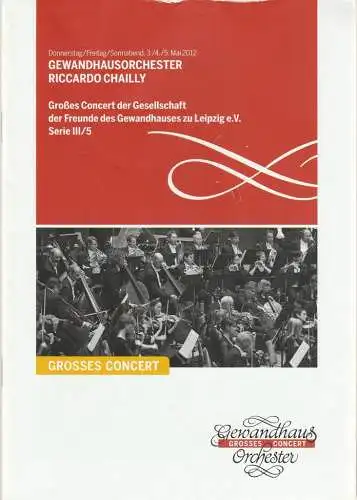 Gewandhaus zu Leipzig, Riccardo Chailly, Andreas Schulz, Renate Herklotz: Programmheft GEWANDHAUSORCHESTER RICCARDO CHAILLY 3./4./5. Mai 2012 Großer Saal Serie III/5 Spielzeit 2011/2012 (18). 
