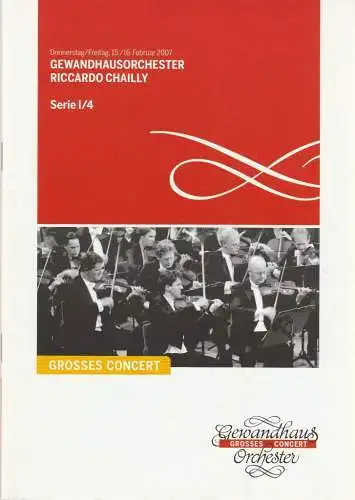 Gewandhaus zu Leipzig, Riccardo Chailly, Andreas Schulz, Renate Herklotz: Programmheft GEWANDHAUSORCHESTER RICCARDO CHAILLY 15./16. Februar 2007 Großer Saal Serie I/4 Spielzeit 2006 / 2007 (18). 
