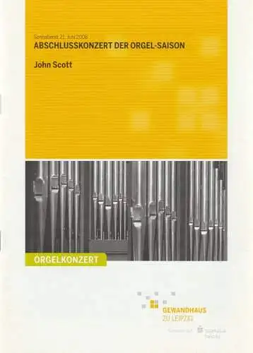 Gewandhaus zu Leipzig, Riccardo Chailly, Andreas Schulz, Renate Herklotz: Programmheft ABSCHLUSSKONZERT DER ORGEL-SAISON JOHN SCOTT 21. Juni 2008  Großer Saal Gewandhaus zu Leipzig Spielzeit 2007 / 2008 (18). 
