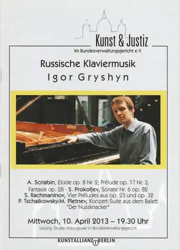 Kunst und Justiz im Bundesverwaltungsgericht e. V: Programmheft RUSSISCHE KLAVIERMUSIK IGOR GRYSHYN 10. April 2013 Großer Sitzungssaal im Bundesverwaltungsgericht (18). 