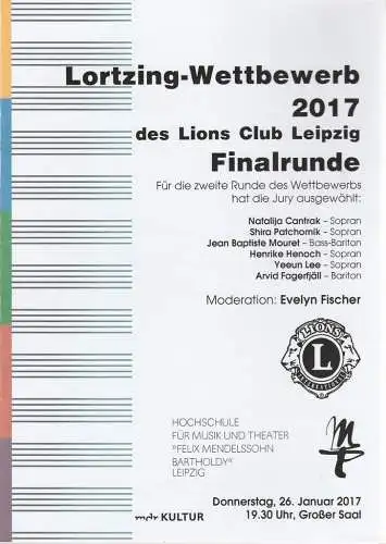 Hochschule für Musik und Theater Felix Mendelssohn-Bartholdy Leipzig, Martin Kürschner, Stefan Schönknecht: Programmheft LORTZING-WETTBEWERB 2017 DES LIONS CLUB LEIPZIG FINALRUNDE 26. Januar 2017 Großer Saal (18). 