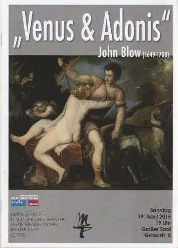 Hochschule für Musik und Theater Felix Mendelssohn-Bartholdy Leipzig, Robert Ehrlich, Stefan Schönknecht: Programmheft John Blow VENUS & ADONIS 19. April 2015 Großer Saal (18). 