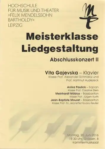 Künstlerisches Betriebsbüro der Hochschule für Musik und Theater Leipzig: Programmheft MEISTERKLASSE LIEDGESTALTUNG ABSCHLUSSKONZERT II  VITA GAJEWSKA 20. Juni 2016 Kammermusiksaal (18). 