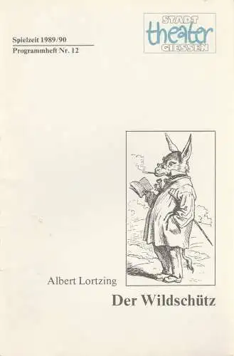 Stadttheater Giessen, Jost Miehlbradt, Cornelia Heymann: Programmheft Albert Lortzing DER WILDSCHÜTZ Premiere 18. März 1990 Spielzeit 1989 / 90 Heft 12 (18). 