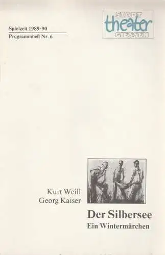 Stadttheater Giessen, Jost Miehlbradt, Cornelia Heymann: Programmheft Kurt Weill / Georg Kaiser DER SILBERSEE Premiere 5. November 1989 Spielzeit 1989 / 90 Heft 6 (18). 