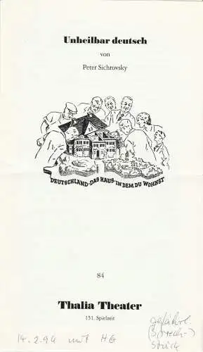 Thalia Theater, Jürgen Flimm, Ludwig von Otting, Heinz-Werner Köster, Klaus Mißbach, Andreas Lübbers: Programmheft Uraufführung Peter Sichrovsky UNHEILBAR DEUTSCH Premiere 30. Dezember 1993 im TiK 151. Spielzeit 1993 / 94 Heft 84 (18). 