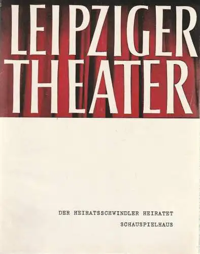 Städtische Theater Leipzig, Karl Kayser, Michael Richter, Walter Bankel,  Isolde Hönig: Programmheft Oldrich Danek DER HEIRATSSCHWINDLER HEIRATET 15. Dezember 1964 Spielzeit 1963 /64 Heft 15 (18). 