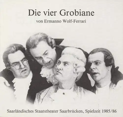 Saarländisches Staatstheater Saarbrücken, Thomas Lang: Programmheft Ermanno Wolf-Ferrari DIE VIER GROBIANE Premiere 8. September 1985 Spielzeit 1985 / 86 (18). 