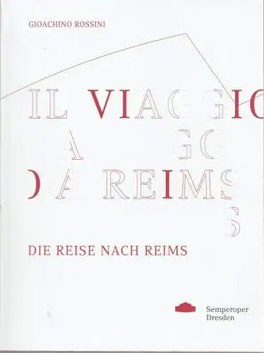Staatsbetrieb Sächsische Staatstheater Staatsoper Dresden, Wolfgang Rothe, Juliane Schunke, Paula Krapp, Christoph Köhler: Programmheft Gioachino Rossini IL VILLAGIO A REIMS / DIE REISE NACH REIMS.. 