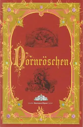 Sächsische Staatsoper Dresden Semperoper, Katharina Riedeberger, Bettina Katja Lange, Matthias Creutziger + Costin Radu (Fotos): Programmheft SEMPER OPER BALLETT Peter I. Tschaikowsky DORNRÖSCHEN Spielzeit 2008 / 2009 (18). 