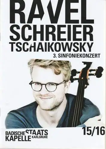 Staatstheater Karlsruhe, Peter Spuhler, Justin Brown, Axel Schlicksupp, Kristina Schwarz: Programmheft BADISCHE STAATSKAPELLE  3. SINFONIEKONZERT RAVEL / SCHREIER / TSCHAIKOWSKY 22.+ 23. November 2015 Grosses Haus Spielzeit 2015/2016 Heft 285 (18). 