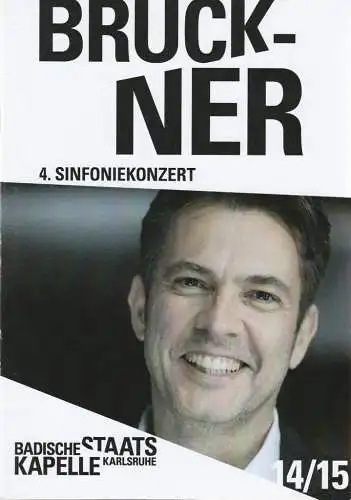 Badisches Staatstheater Karlsruhe, Peter Spuhler, Axel Schlicksupp, Kristina Schwarz: Programmheft BADISCHE STAATSKAPELLE  4. SINFONIEKONZERT BRUCKNER 1. + 2. Februar 2015 Grosses Haus Spielzeit 2014 / 2015 Heft 231 (18). 