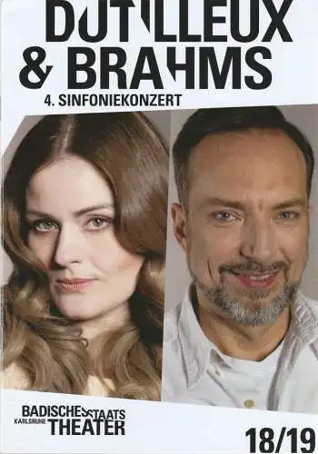 Staatstheater Karlsruhe, Peter Spuhler, Justin Brown, Dorothea Becker, Luzian Schloen, Madeleine Poole: Programmheft BADISCHE STAATSKAPELLE  4.  SINFONIEKONZERT DUTILLEUX & BRAHMS 10.+ 11.2. 2019 Grosses Haus Spielzeit 2018 / 2019 Heft 502 (18). 