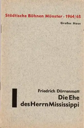 Städtische Bühnen Münster, Alfred Erich Sistig, Rainer Antoine, Vera Vogel-Lamprecht: Programmheft Friedrich Dürrenmatt DIE EHE DES HERRN MISSISSIPPI Premiere 24. November 1964 Großes Haus Spielzeit 1964 / 65 Heft 9 (18). 