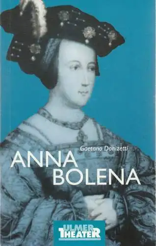 Ulmer Theater, Ansgar Haag, Klaus Rak, Eva-Maria Glathe-Braun, Hans Botzenhardt (Probenfotos): Programmheft Gaetano Donizetti ANNA BOLENA Premiere 8. Mai 2003 Großes Haus Spielzeit 2002 / 2003 Heft 155 (18). 