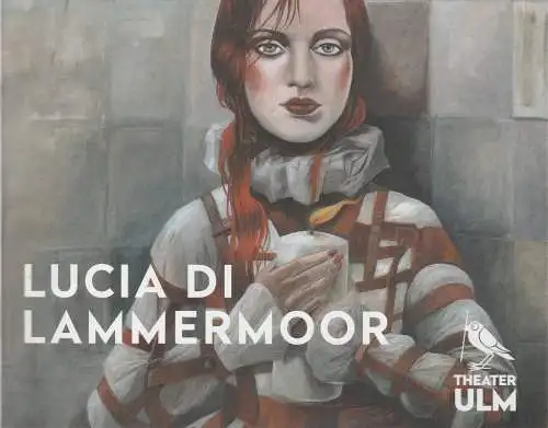 Theater Ulm, Kay Metzger, Diane Ackermann, Michael Hahn, Martin Kaufhold (Probenfotos): Programmheft Gaetano Donizetti LUCIA DI LAMMERMOOR Premiere 20. Dezember 2018  Großes Haus Spielzeit 2018 / 2019 (18). 
