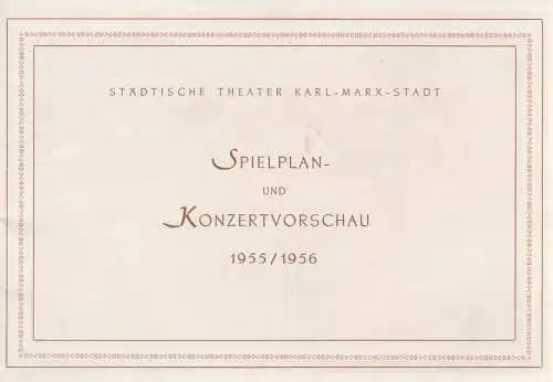 Städtische Theater Karl-Marx-Stadt, Oskar Kaesler, Dramaturgische Abteilung Kurt Leimert, Burkart Hernmarck: Programmheft SPIELPLAN- UND KONZERTVOSCHAU STÄDTSCHE THEATER KARL-MARX-STADT 1955 / 56 (18). 