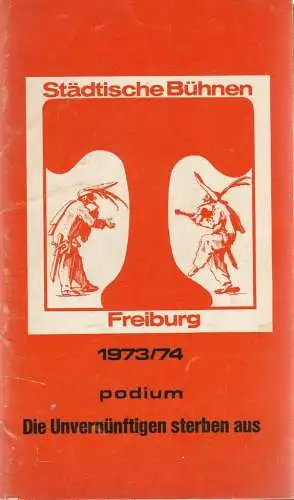 Städtische Bühnen Freiburg, Volker von Collande, Wolfgang Poch: Programmheft Peter Handke DIE UNVERNÜNFTIGEN STERBEN AUS Premiere 23. Mai 1974  Podium Spielzeit 1973/74 Freiburger Theaterblätter Nr. 25 (18). 