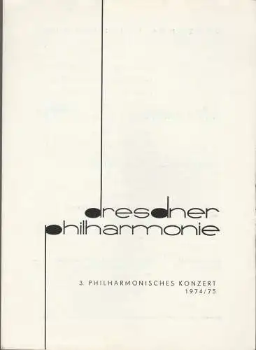 Dresdner Philharmonie, Günther Herbig, Dieter Härtwig: Programmheft DRESDNER PHILHARMONIE 3. PHILHARMONISCHES KONZERT 7- + 8. November 1974 Festsaaal Kulturpalast Dresden Programmblätter der Dresdner Philharmonie Spielzeit 1974 / 75 (18). 