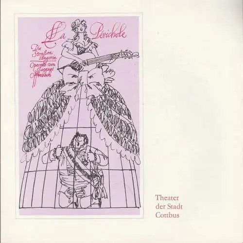 Theater der Stadt Cottbus, Ursula Fröhlich, Christa-Maria Kross, Klaus Segner: Programmheft Jacques Offenbach LA PERICHOLE ( Die Straßensängerin ) Premiere 30. Oktober + 6. November 1976 Spielzeit 1976 / 77 Heft 4 (18). 