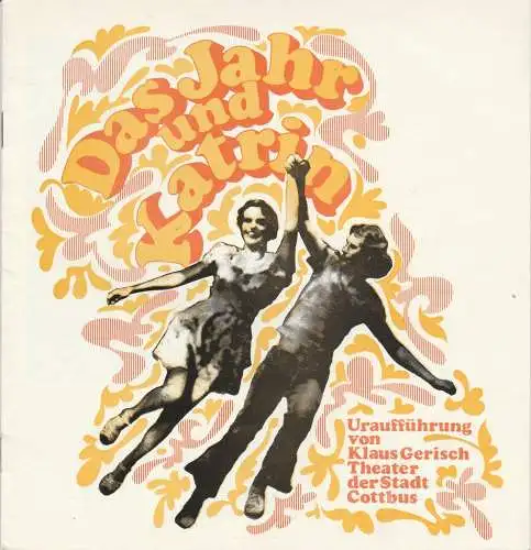 Theater der Stadt Cottbus, Ursula Fröhlich, Monika Runge, Walter Böhm: Programmheft Uraufführung Klaus Gerisch DAS JAHR UND KATRIN Premiere 28. September 1974 Spielzeit 1974 / 75 Heft 2 (18). 