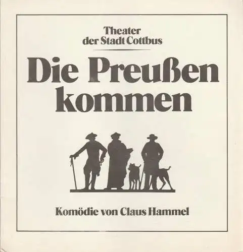 Theater der Stadt Cottbus, Jutta Maria Winkler, Hans-Hermann Liebrecht, Andreas Wallat: Programmheft Claus Hammel DIE PREUßEN KOMMEN Premiere 2. Dezember 1984 Spielzeit 1984 / 85 Heft 5 (18). 