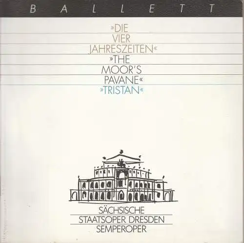 Sächsische Staatsoper Dresden, Semperoper, Isolde Matkey, Ekkehard Walter: Programmheft BALLETT DIE VIER JAHRESZEITEN / THE MOORS PAVANE / TRISTAN Premiere 13. Dezember 1992 Semperoper Spielzeit 1992 / 93 (18). 