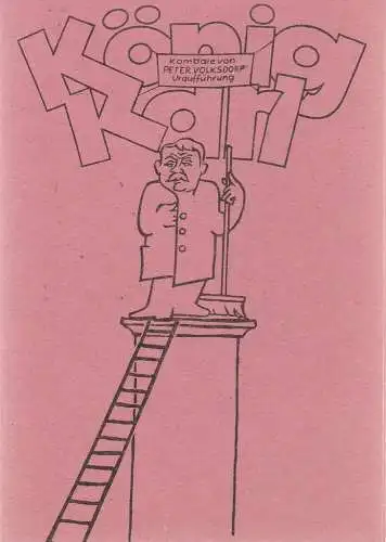 Theater der Stadt Cottbus, Johannes Steurich, Jutta Maria Winkler, Bernhard Rohwedder, Walter Böhm: Programmheft Uraufführung Peter Volksdorf KÖNIG KARL Premiere 12. Juni 1987 Spielzeit 1986 / 87 Heft 10 (18). 