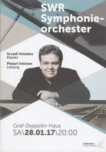 Kulturbüro Friedrichshafen, Franz Hoben, Michael Kube, Lucia Sauter: Programmheft SWR SYMPHONIEORCHESTER ARCADI VOLODES / PIETARI INKINEN  28.01.2017 Graf-Zeppelin-Haus (18). 