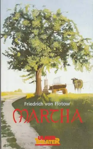 Ulmer Theater, Ansgar Haag, Benjamin Künzel, Carola Hölting (Probenfotos): Programmheft Friedrich von Flotow MARTHA oder Der Markt zu Richmond Premiere 19.Januar 2006 Großes Haus Spielzeit 2005 / 2006 Heft Nr. 201 (18). 