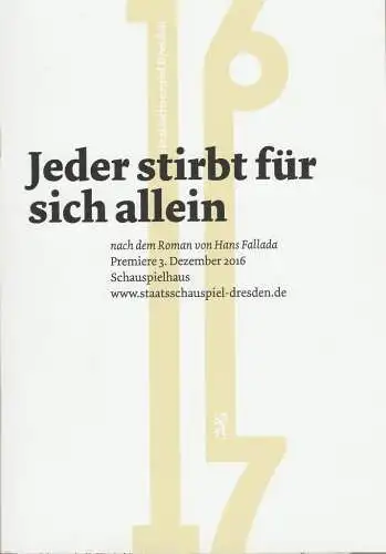 Staatsschauspiel Dresden, Jürgen Reitzler, Martin Heckmanns, David Baltzer (Fotografie): Programmheft Hans Fallada JEDER STIRBT FÜR SICH ALLEIN Premiere 3. Dezember 2016 Schauspielhaus Spielzeit 2016 / 2017 Heft 15 (18). 