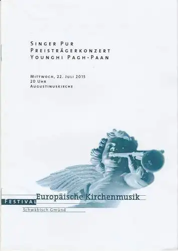 Schwäbisch Gmünd, Kulturbüro: Programmheft FESTIVAL EUROPÄISCHE KIRCHENMUSIK SINGER PUR PREISTRÄGERKONZERT YOUNGHI PAGH-PAAN 22. Juli 2015 Augustinerkirche (18). 