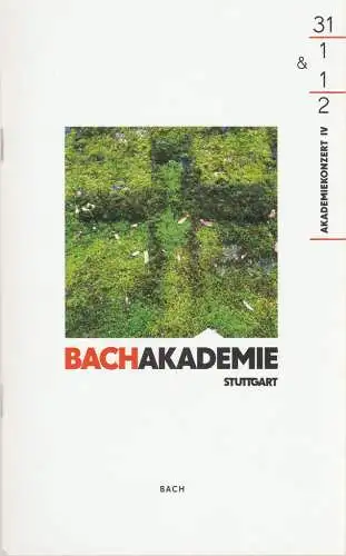 Internationale Bachakademie Stuttgart, Gernot Rehrl, Christiane Plank-Baldauf: Programmheft BACHAKADEMIE STUTTGART AKADEMIEKONZERTE IV 31. Januar + 1. Februar 2015 Liederhalle Stuttgart Beethoven-Saal Saison 2014 / 2015 (18). 