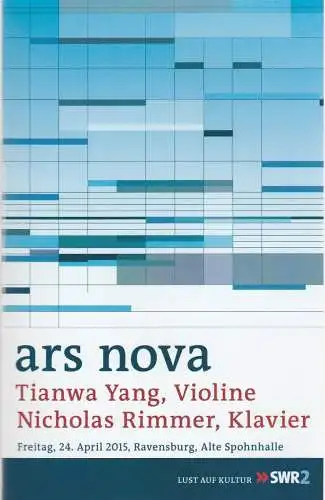 Südwestrundfunk, SWR 2 Neue Musik / Jazz Bernd Künzig: Programmheft ARS NOVA TIANWA YANG / NICHOLAS RIMMER 24. April 2015 Ravensburg Alte Spohnhalle (18). 